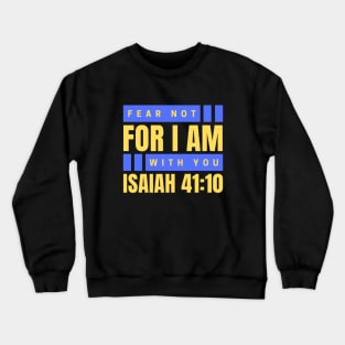 Fear Not For I Am With You | Bible Verse Isaiah 41:10 Crewneck Sweatshirt